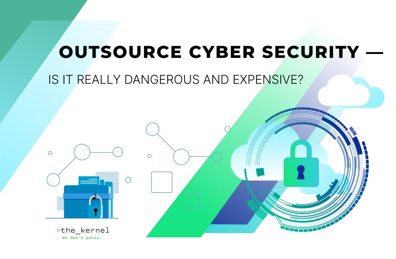 Cybersecurity outsourcing – is it really dangerous and expensive?